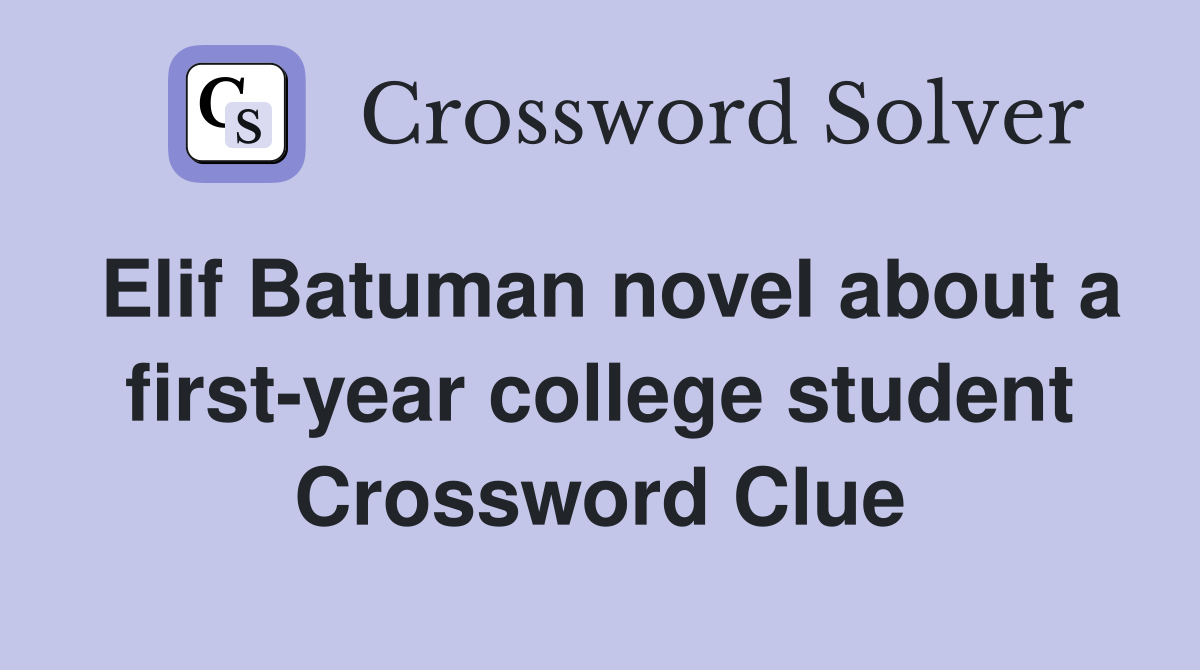 Elif Batuman novel about a firstyear college student Crossword Clue